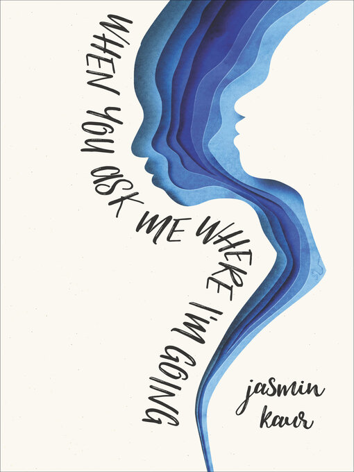 Title details for When You Ask Me Where I'm Going by Jasmin Kaur - Available